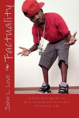 Full Download Factuality: A Self-Help Guide to Help Strengthen Everyday Parenting Life - John Lee Love | PDF