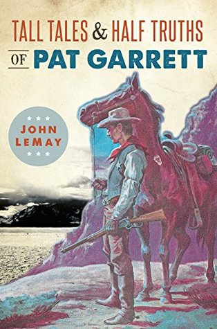 Full Download Tall Tales & Half Truths of Pat Garrett (American Legends) - John LeMay | ePub