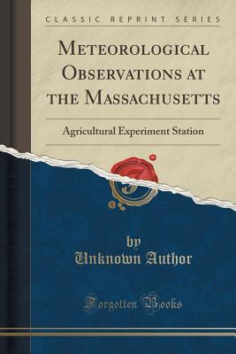 Full Download Meteorological Observations at the Massachusetts: Agricultural Experiment Station (Classic Reprint) - Unknown file in PDF