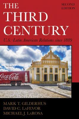 Full Download The Third Century: U.S.-Latin American Relations Since 1889 - Mark Gilderhus | PDF