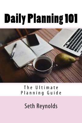 Read Daily Planning 101: The Ultimate Planning Guide - Seth Reynolds file in ePub