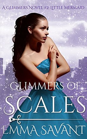 Read Online Glimmers of Scales (A Glimmers Novel #2: The Little Mermaid) - Emma Savant file in PDF