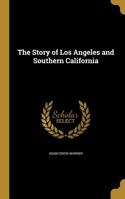 Read Online The Story of Los Angeles and Southern California - Adam Dixon Warner file in PDF