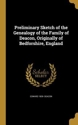 Read Online Preliminary Sketch of the Genealogy of the Family of Deacon, Originally of Bedforshire, England - Edward 1839- Deacon | ePub