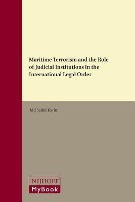 Read Online Maritime Terrorism and the Role of Judicial Institutions in the International Legal Order - Md. Saiful Karim | ePub