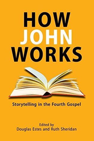 Download How John Works: Storytelling in the Fourth Gospel (Resources for Biblical Study Book 86) - Douglas Estes | PDF