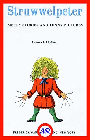 Read Online Struwwelpeter (Illustrated): Merry Stories and Funny Pictures - Heinrich Hoffmann | PDF