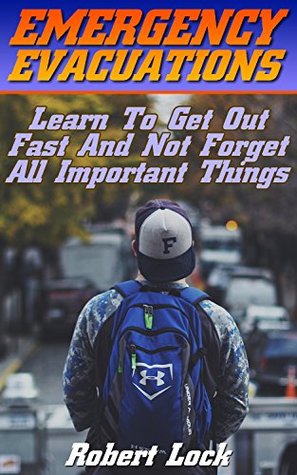 Download Emergency Evacuations: Learn To Get Out Fast And Not Forget All Important Things: (Survival Tactics) (Survival, Communication, Self Reliance) - Robert Lock file in PDF
