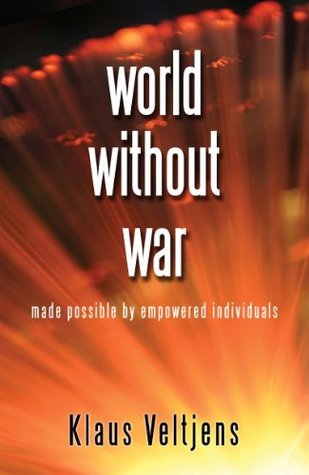 Read Online world without war, made possible by empowered individuals - Klaus Veltjens file in PDF