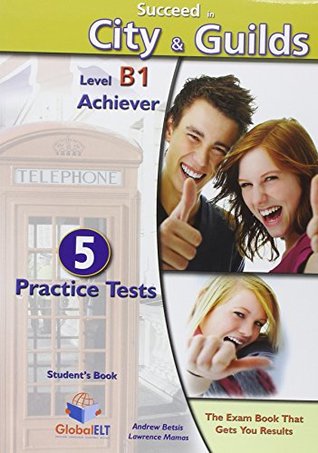 Download Succeed in City & Guilds - B1 Achiever: 5 Practice Tests - Andrew Betsis | PDF