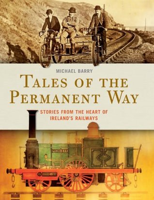 Read Tales of the Permanent Way: Stories from the Heart of Ireland’s Railways - Michael B. Barry | ePub