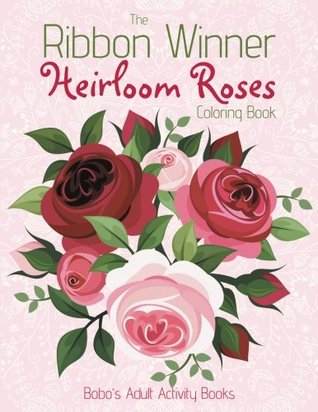 Read The Ribbon Winner Heirloom Roses Coloring Book - Bobo's Adult Activity Books | PDF