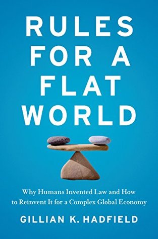 Download Rules for a Flat World: Why Humans Invented Law and How to Reinvent It for a Complex Global Economy - Gillian K. Hadfield | ePub
