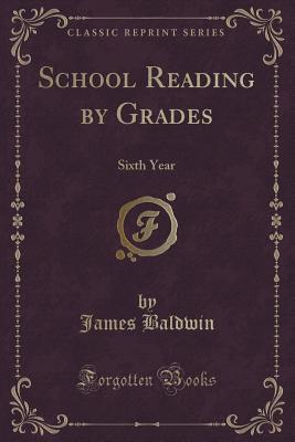 Read Online School Reading by Grades: Sixth Year (Classic Reprint) - James Baldwin file in ePub