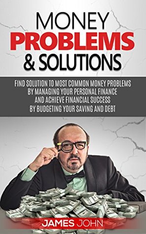 Download Money Problems & Solutions: Money Management and Budgeting strategies to save Money for your retirement by learning investment basics (Financial Books, Art of Money, Money Master Tips) - James John file in ePub