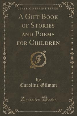 Download A Gift Book of Stories and Poems for Children (Classic Reprint) - Caroline Howard Gilman file in PDF