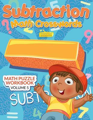 Read Subtraction - Math Crosswords - Math Puzzle Workbook Volume 5 - Smarter Activity Books For Kids | ePub