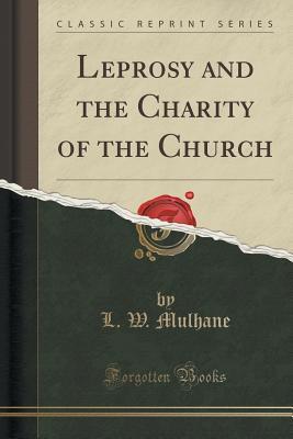 Download Leprosy and the Charity of the Church (Classic Reprint) - L.W. Mulhane | ePub