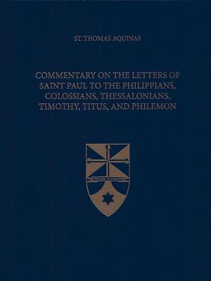 Full Download Commentary on the Letters of Saint Paul to the Philippians, Colossians, Thessalonians, Timothy, Titus, and Philemon (Latin-English Edition) - Thomas Aquinas | PDF