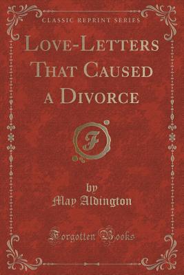 Download Love-Letters That Caused a Divorce (Classic Reprint) - May Aldington | PDF