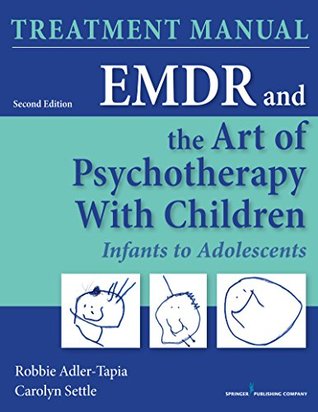Full Download EMDR and the Art of Psychotherapy with Children, Second Edition: Infants to Adolescents Treatment Manual - Robbie Adler-Tapia | ePub