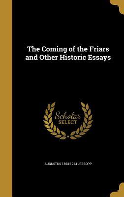 Full Download The Coming of the Friars and Other Historic Essays - Augustus Jessopp file in PDF