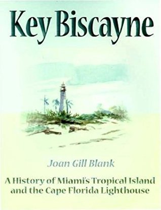 Full Download Key Biscayne: A History of Miami's Tropical Island and the Cape Florida Lighthouse - Joan Gill Blank file in PDF