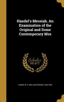 Full Download Handel's Messiah. an Examination of the Original and Some Contemporary Mss - W G 1833-1893 Cusins | PDF