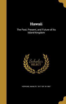 Download Hawaii: The Past, Present, and Future of Its Island-Kingdom - Manley Hopkins file in ePub