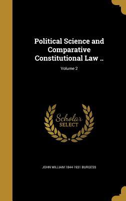 Read Political Science and Comparative Constitutional Law ..; Volume 2 - John William 1844-1931 Burgess | PDF