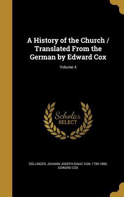 Read A History of the Church / Translated from the German by Edward Cox; Volume 4 - Edward Cox | ePub