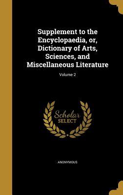 Read Online Supplement to the Encyclopaedia, Or, Dictionary of Arts, Sciences, and Miscellaneous Literature; Volume 2 - Anonymous | PDF