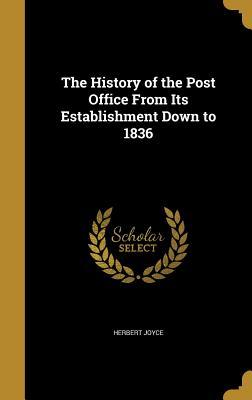 Full Download The History of the Post Office from Its Establishment Down to 1836 - Herbert Joyce file in PDF