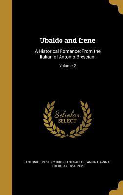Full Download Ubaldo and Irene: A Historical Romance; From the Italian of Antonio Bresciani; Volume 2 - Antonio Bresciani file in PDF