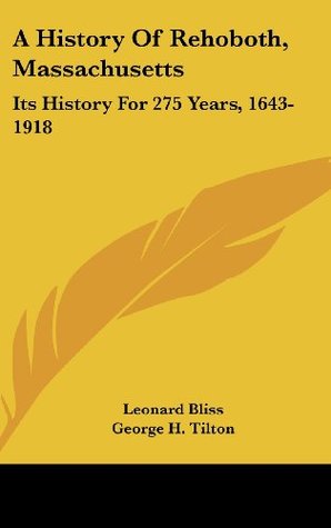 Read A History Of Rehoboth, Massachusetts: Its History For 275 Years, 1643-1918 - Leonard Bliss | PDF