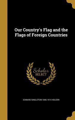 Read Our Country's Flag and the Flags of Foreign Countries - Edward Singleton Holden | PDF