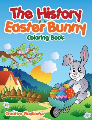 Read Online The History of the Easter Bunny Coloring Book - Creative Playbooks | PDF