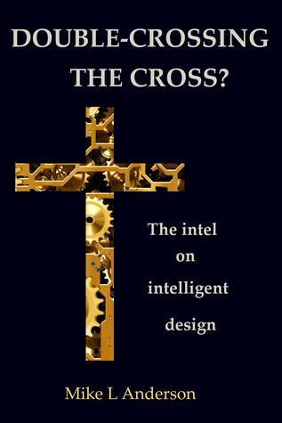 Read Double-crossing the Cross?: The Intel on Intelligent Design - Mike L. Anderson | PDF