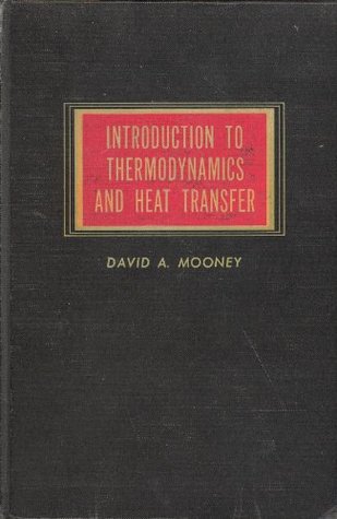 Read Online Introduction to Thermodynamics and Heat Transfer - David A.. Mooney file in ePub