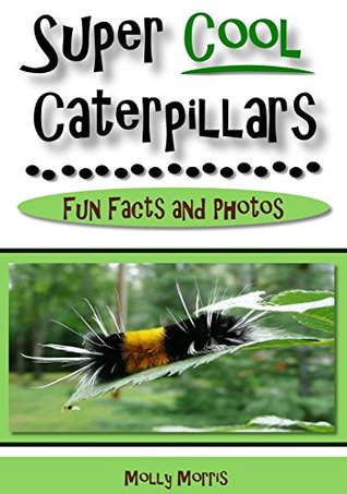 Read Online Super Cool Caterpillars: Fun Facts and Photos - Molly Morris | ePub