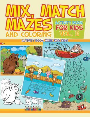 Read Mix, Match, Mazes and Coloring Activity Book for Kids Vol. 3 - Activity Book Zone For Kids | PDF