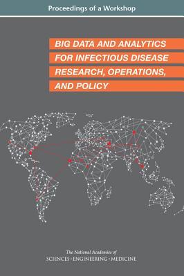 Download Big Data and Analytics for Infectious Disease Research, Operations, and Policy: Proceedings of a Workshop - The National Academies of Sciences Engineering and Medicine file in ePub