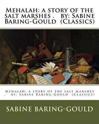 Read Online Mehalah: A Story of the Salt Marshes . By: Sabine Baring-Gould (Classics) - Sabine Baring-Gould file in ePub