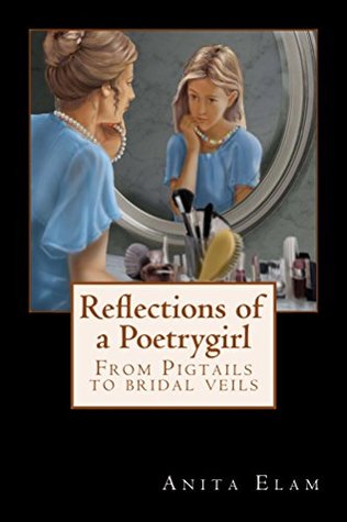 Download Reflections of a Poetrygirl: From pigtails to bridal veils - Anita Elam file in PDF