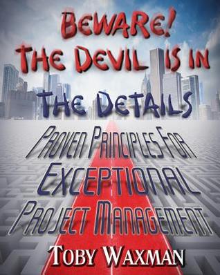 Download Beware! the Devil Is in the Details: Proven Principles for Exceptional Project Management - Toby Waxman file in ePub