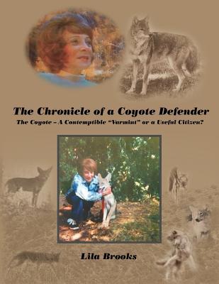 Full Download The Chronicle of a Coyote Defender: The Coyote - A Contemptible Varmint or a Useful Citizen? - Lila Brooks file in ePub