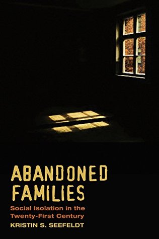 Read Abandoned Families: Social Isolation in the Twenty-First Century - Kristin S Seefeldt | ePub