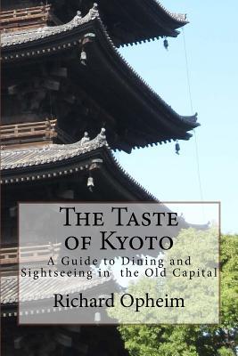 Full Download The Taste of Kyoto: A Guide to Dining and Sightseeing in the Old Capital - Richard Opheim | ePub