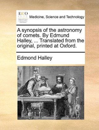 Download A Synopsis of the Astronomy of Comets. by Edmund Halley,  Translated from the Original, Printed at Oxford. - Edmond Halley file in PDF