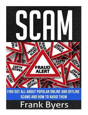 Read Scam: Find Out All About Popular Online and Offline Scams and How to Avoid Them - Frank Byers | ePub